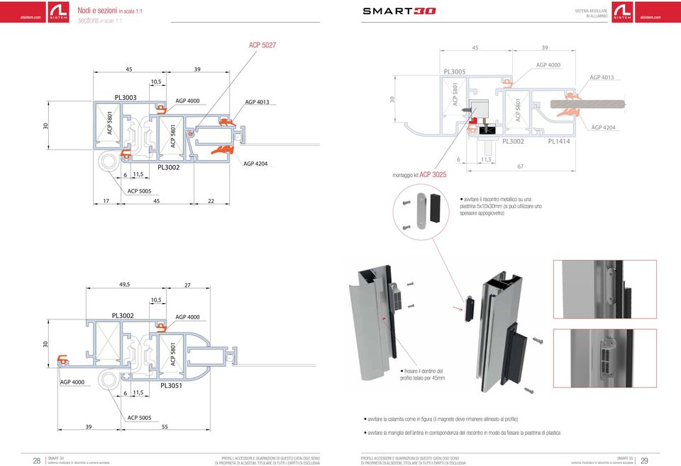 9,5 27 10,5 31,5 52 31,5 6 PL3002 PL3013 30 fresare il dentino del profilo telaio per 5mm ACP 5005 39 55 avvitare la calamita come in figura (il magnete deve rimanere allineato al