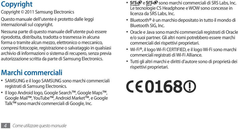 o salvataggio in qualsiasi archivio di informazioni o sistema di recupero, senza previa autorizzazione scritta da parte di Samsung Electronics.