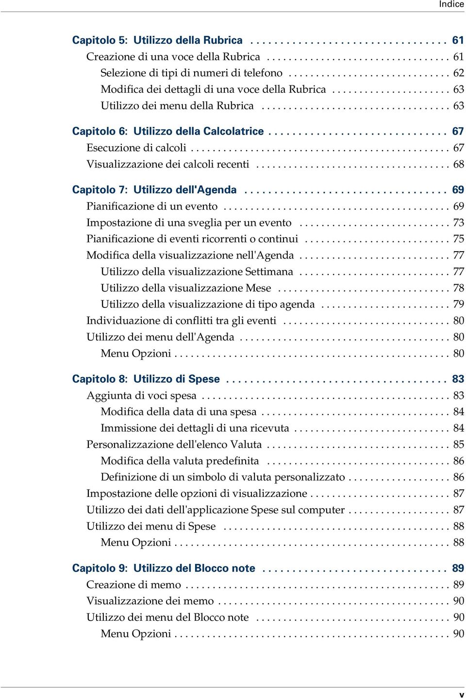 ............................. 67 Esecuzione di calcoli................................................ 67 Visualizzazione dei calcoli recenti.................................... 68 Capitolo 7: Utilizzo dell'agenda.