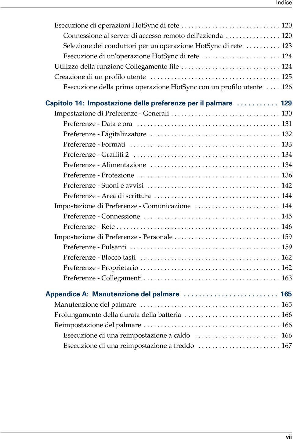 ..................................... 125 Esecuzione della prima operazione HotSync con un profilo utente.... 126 Capitolo 14: Impostazione delle preferenze per il palmare.