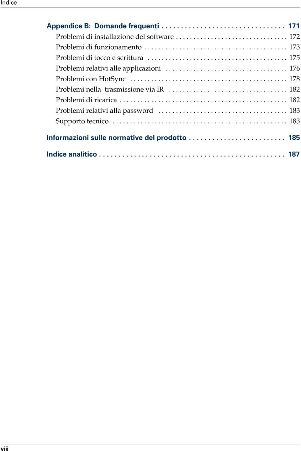 ............................................ 178 Problemi nella trasmissione via IR.................................. 182 Problemi di ricarica................................................ 182 Problemi relativi alla password.