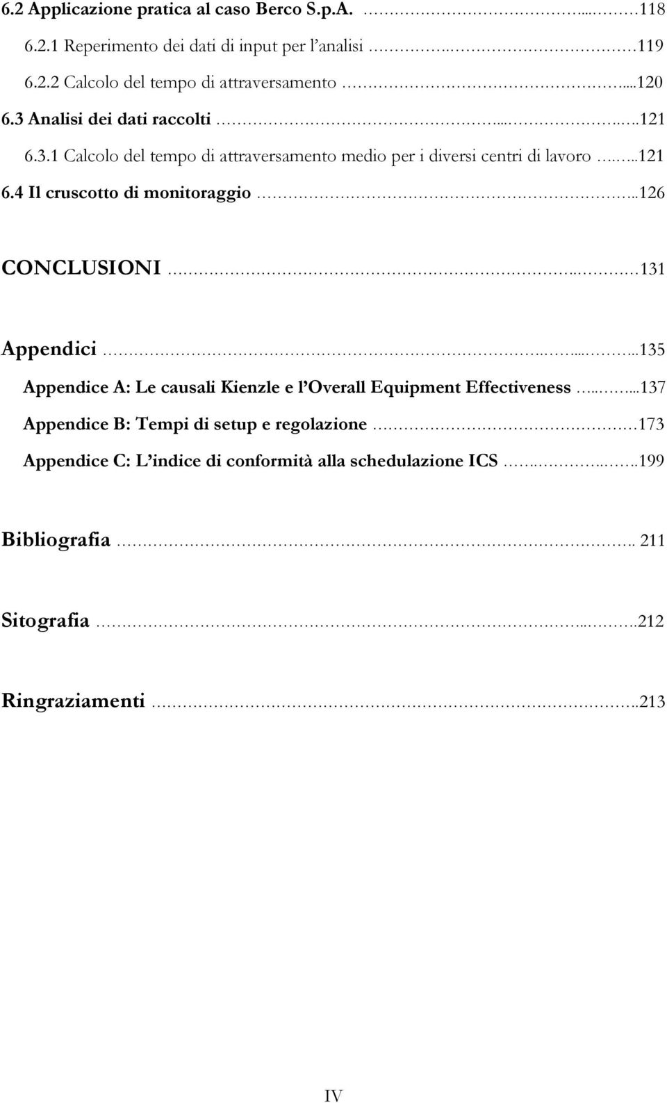 .126 CONCLUSIONI. 131 Appendici......135 Appendice A: Le causali Kienzle e l Overall Equipment Effectiveness.