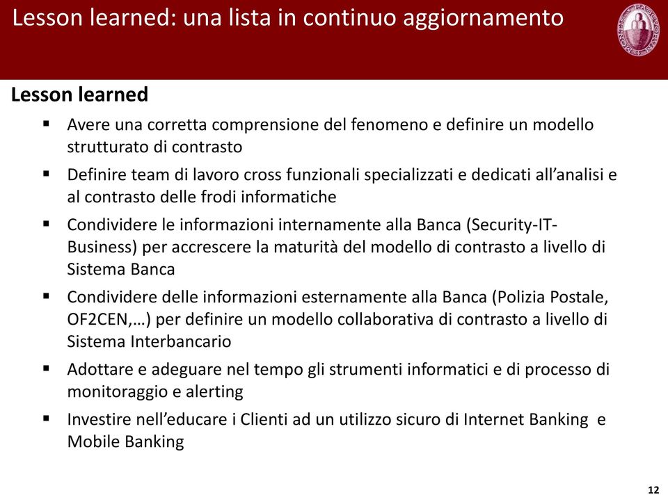 modello di contrasto a livello di Sistema Banca Condividere delle informazioni esternamente alla Banca (Polizia Postale, OF2CEN, ) per definire un modello collaborativa di contrasto a livello di