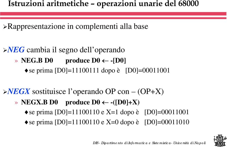 B D0 produce D0 -[D0] se prima [D0]=11100111 dopo è [D0]=00011001 NEGX sostituisce l