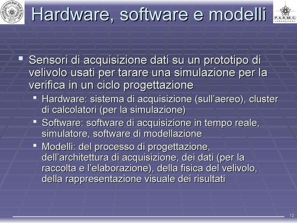 Software: software di acquisizione in tempo reale, simulatore, software di modellazione Modelli: del processo di progettazione, dell