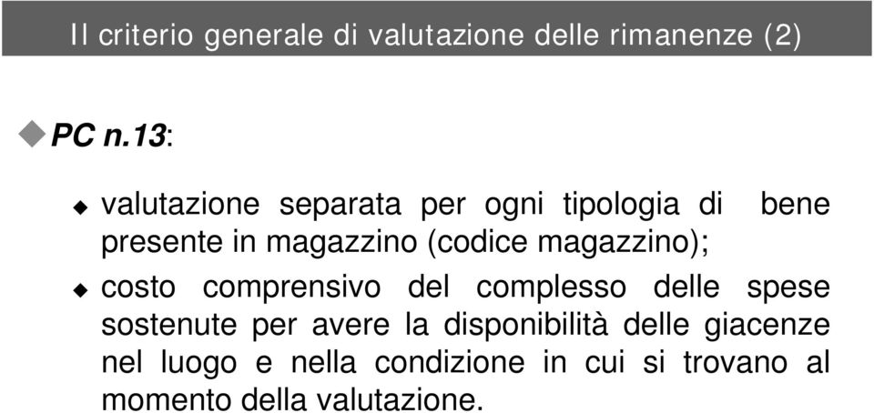 magazzino); costo comprensivo del complesso delle spese sostenute per avere la