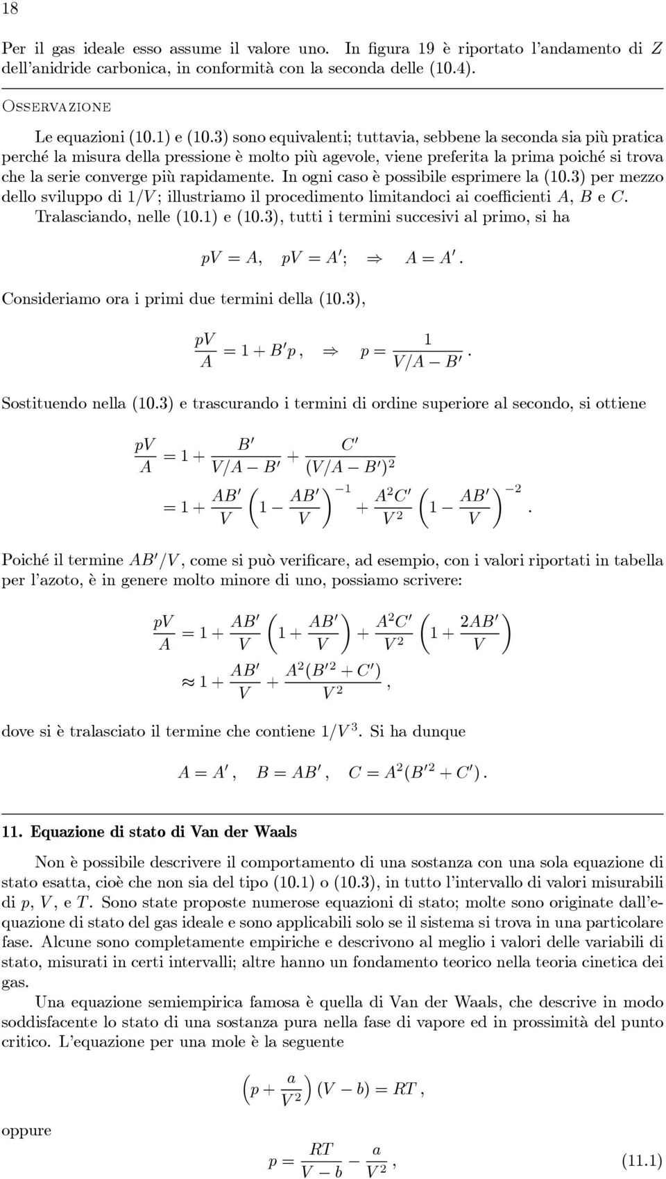 ossibile esrimere la (103) er mezzo dello sviluo di 1/ ; illustriamo il rocedimento limitandoci ai coefficienti, B e C ralasciando, nelle (101) e (103), tutti i termini succesivi al rimo, si ha =, =