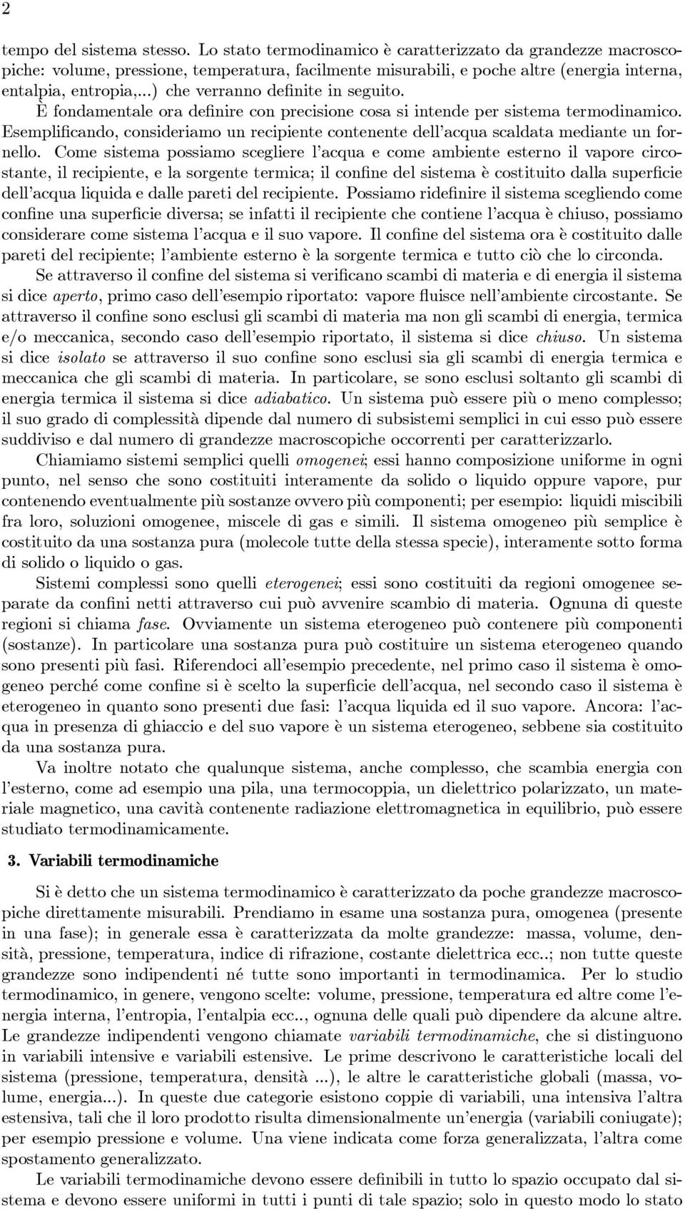 fornello Come sistema ossiamo scegliere l acqua e come ambiente esterno il vaore circostante, il reciiente, e la sorgente termica; il confine del sistema è costituito dalla suerficie dell acqua