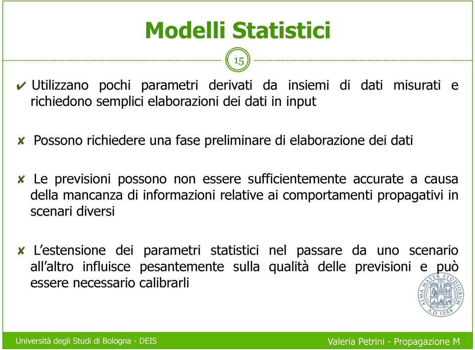 accurate a causa della mancanza di informazioni relative ai comportamenti propagativi in scenari diversi L estensione dei