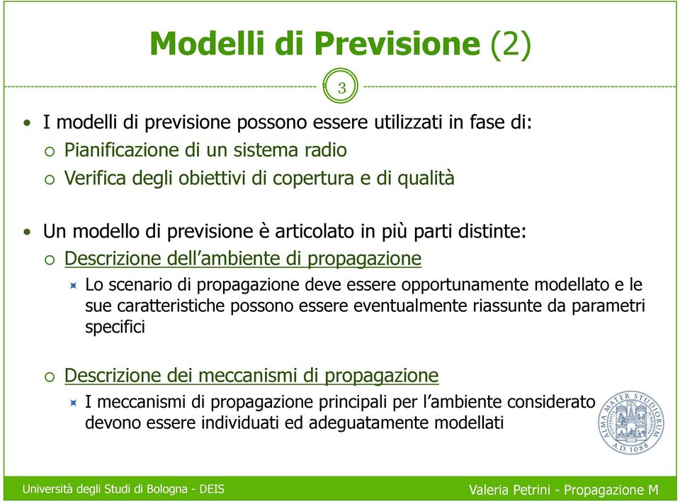 propagazione deve essere opportunamente modellato e le sue caratteristiche possono essere eventualmente riassunte da parametri specifici Descrizione