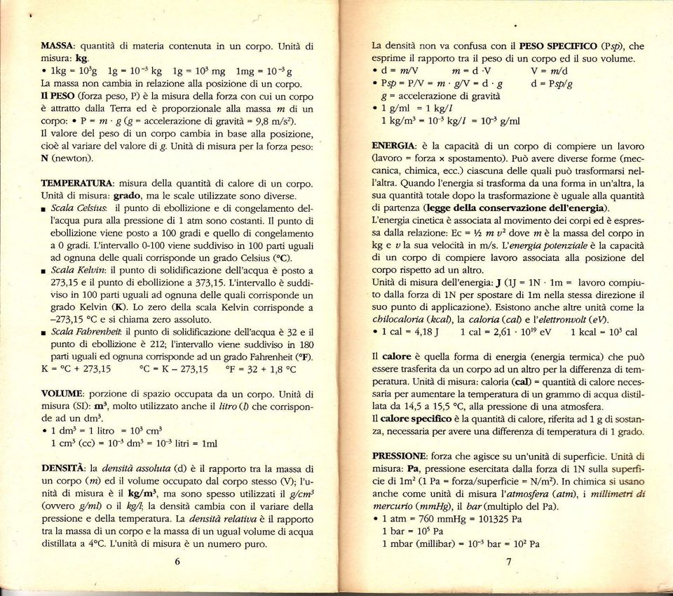 l valore dei peso di un corpo cambia in base alla posizione, cioè al vadare del valore di g. Unità di misura per la forza peso: N (ne*,ton). TEMPERATJRA: nisura della quantità di calore di un corpo.