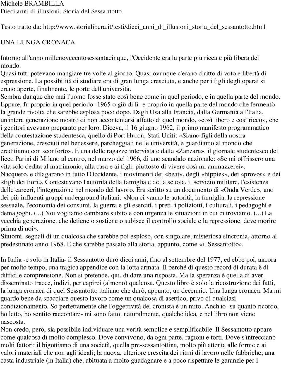 Quasi ovunque c'erano diritto di voto e libertà di espressione.