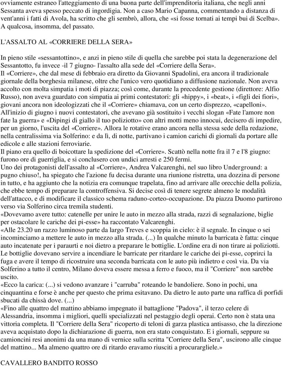 L'ASSALTO AL «CORRIERE DELLA SERA» In pieno stile «sessantottino», e anzi in pieno stile di quella che sarebbe poi stata la degenerazione del Sessantotto, fu invece -il 7 giugno- l'assalto alla sede