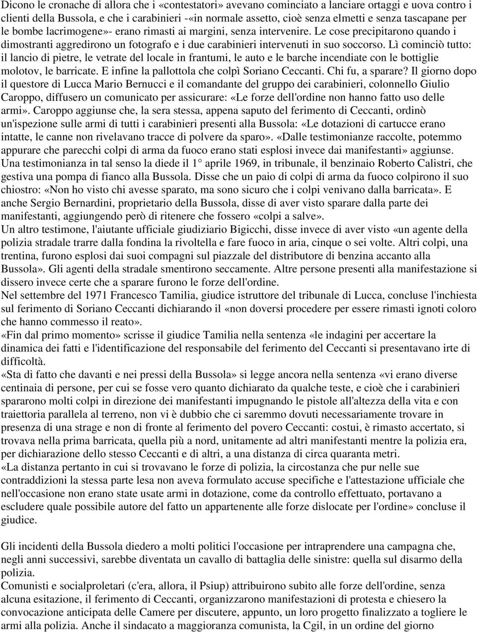 Lì cominciò tutto: il lancio di pietre, le vetrate del locale in frantumi, le auto e le barche incendiate con le bottiglie molotov, le barricate. E infine la pallottola che colpì Soriano Ceccanti.