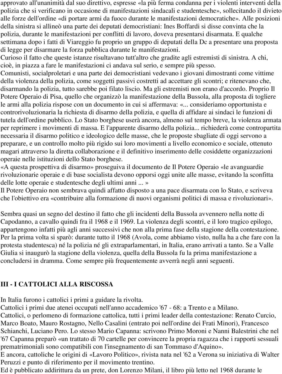 Alle posizioni della sinistra si allineò una parte dei deputati democristiani: Ines Boffardi si disse convinta che la polizia, durante le manifestazioni per conflitti di lavoro, doveva presentarsi