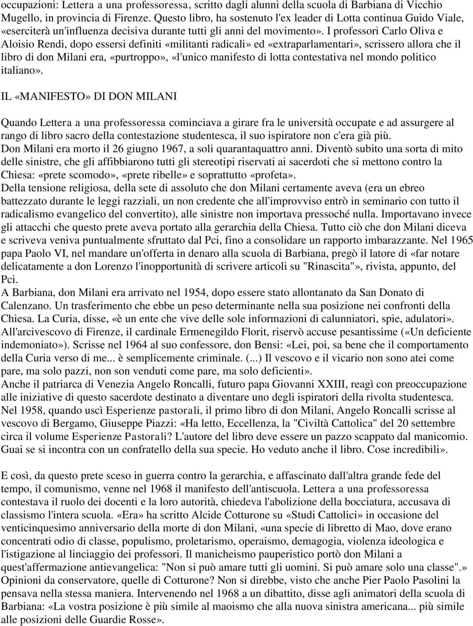 I professori Carlo Oliva e Aloisio Rendi, dopo essersi definiti «militanti radicali» ed «extraparlamentari», scrissero allora che il libro di don Milani era, «purtroppo», «l'unico manifesto di lotta