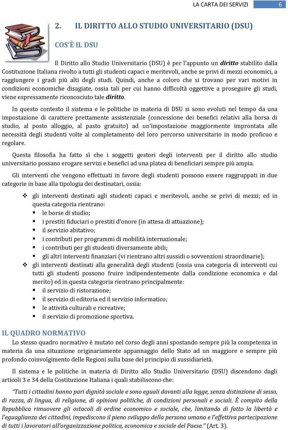 e meritevoli, anche se privi di mezzi economici, a raggiungere i gradi più alti degli studi.