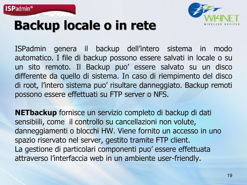 Backup remoti possono essere effettuati su FTP server o NFS.