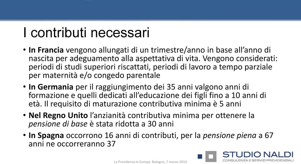 dei 35 anni valgono anni di formazione e quelli dedicati all educazione dei figli fino a 10 anni di età.