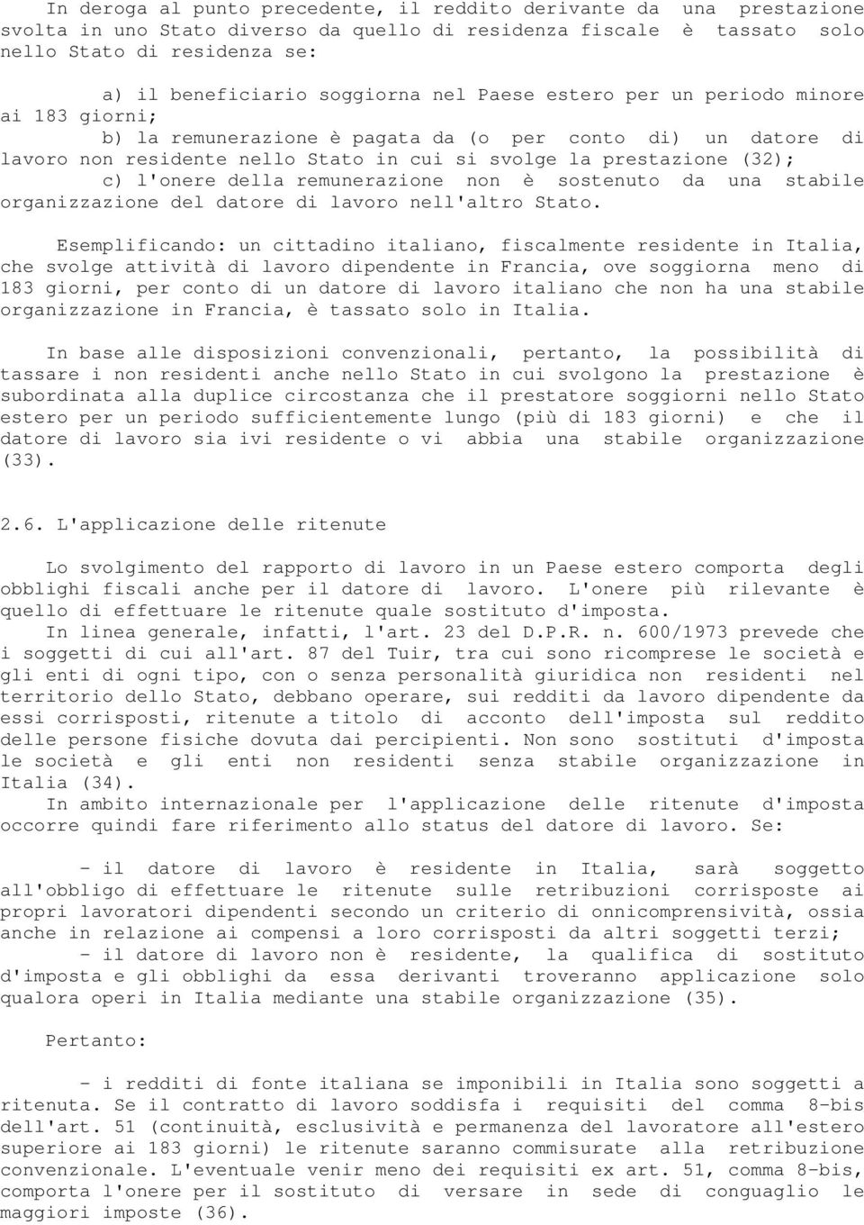 l'onere della remunerazione non è sostenuto da una stabile organizzazione del datore di lavoro nell'altro Stato.