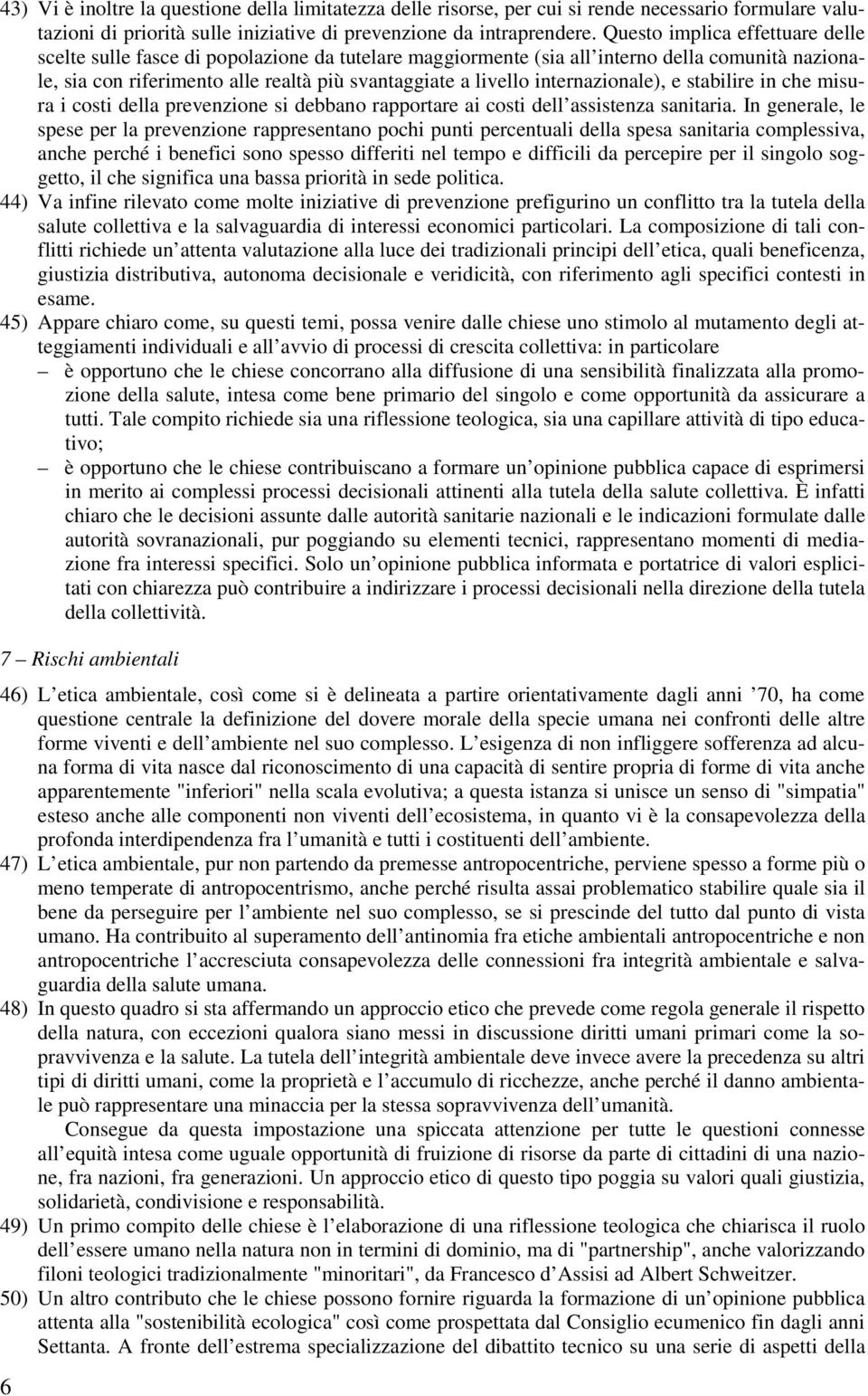 internazionale), e stabilire in che misura i costi della prevenzione si debbano rapportare ai costi dell assistenza sanitaria.