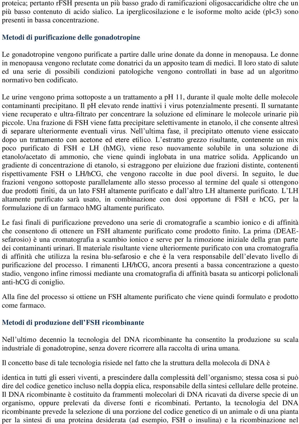 Metodi di purificazione delle gonadotropine Le gonadotropine vengono purificate a partire dalle urine donate da donne in menopausa.