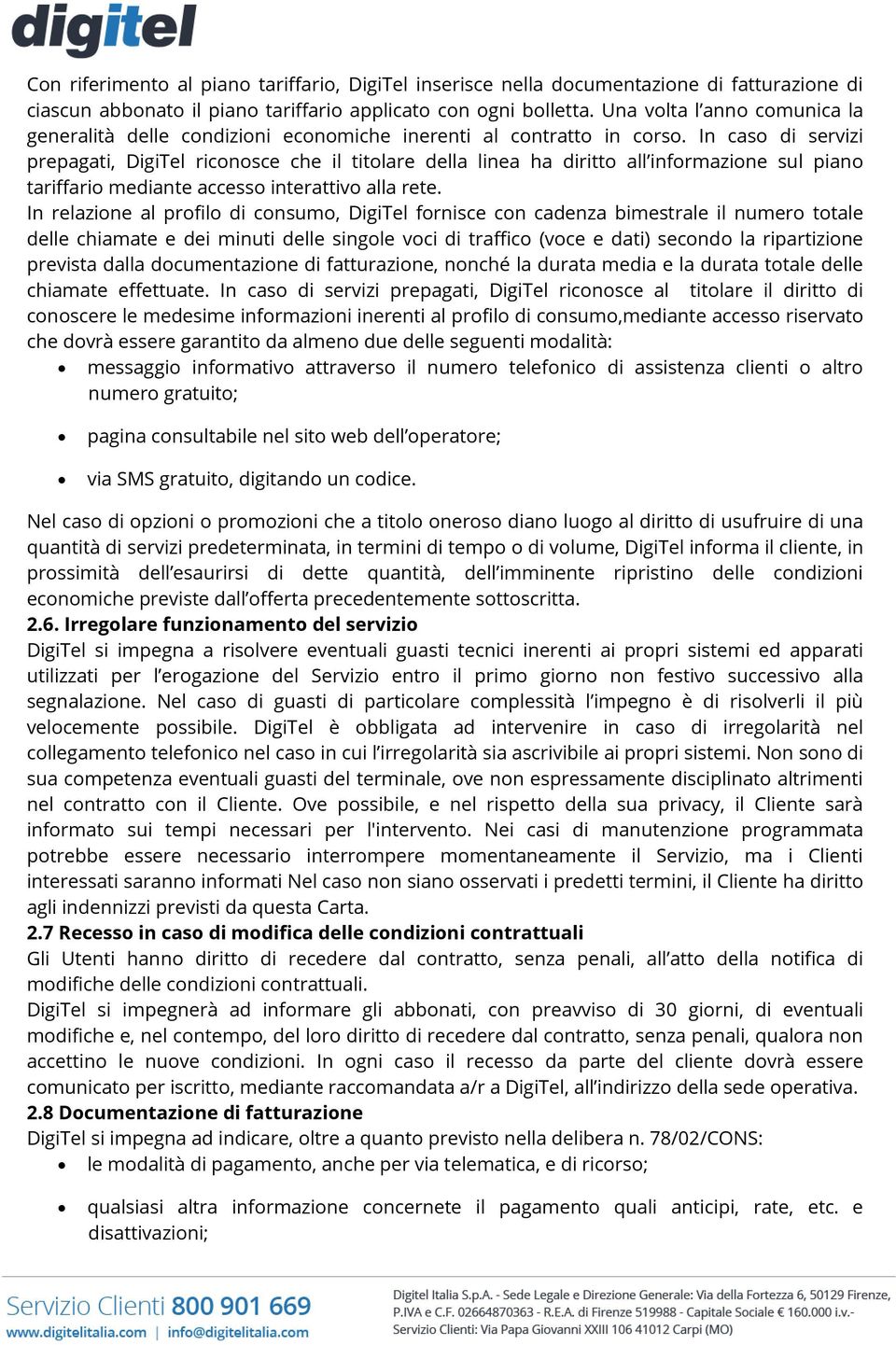 In caso di servizi prepagati, DigiTel riconosce che il titolare della linea ha diritto all informazione sul piano tariffario mediante accesso interattivo alla rete.