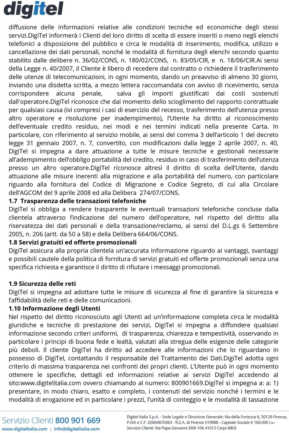 cancellazione dei dati personali, nonché le modalità di fornitura degli elenchi secondo quanto stabilito dalle delibere n. 36/02/CONS, n. 180/02/CONS, n. 83/05/CIR, e n. 18/06/CIR.