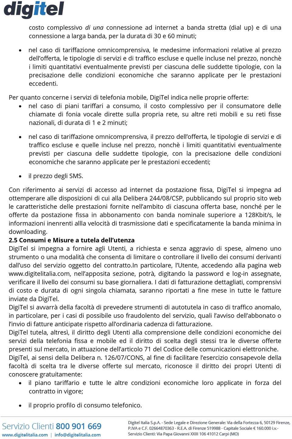 suddette tipologie, con la precisazione delle condizioni economiche che saranno applicate per le prestazioni eccedenti.