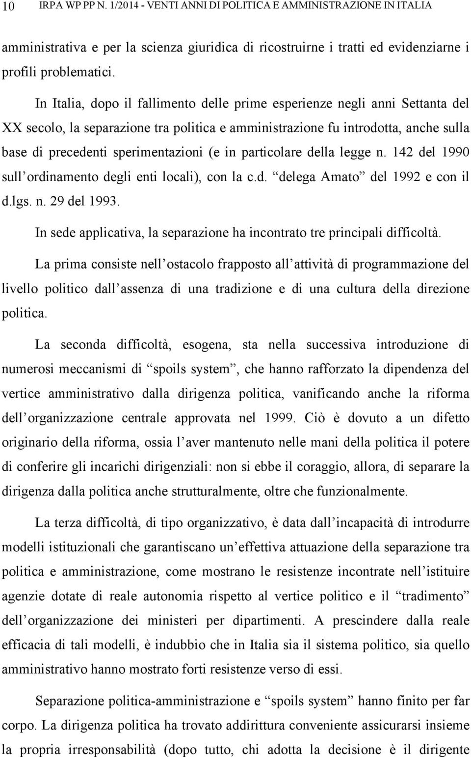 in particolare della legge n. 142 del 1990 sull ordinamento degli enti locali), con la c.d. delega Amato del 1992 e con il d.lgs. n. 29 del 1993.