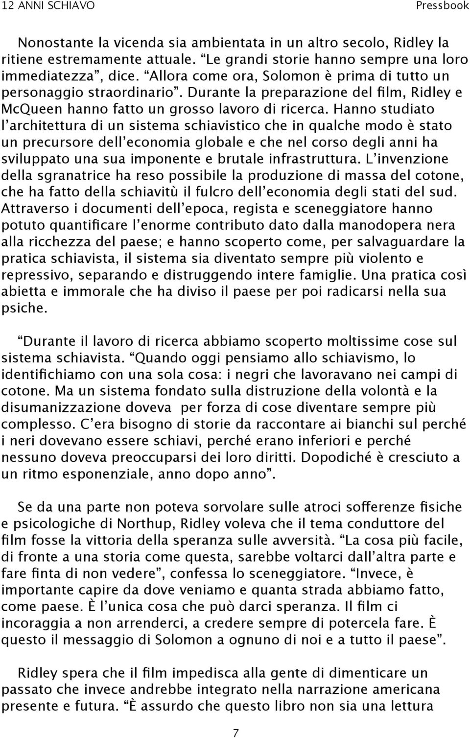 Hanno studiato l architettura di un sistema schiavistico che in qualche modo è stato un precursore dell economia globale e che nel corso degli anni ha sviluppato una sua imponente e brutale