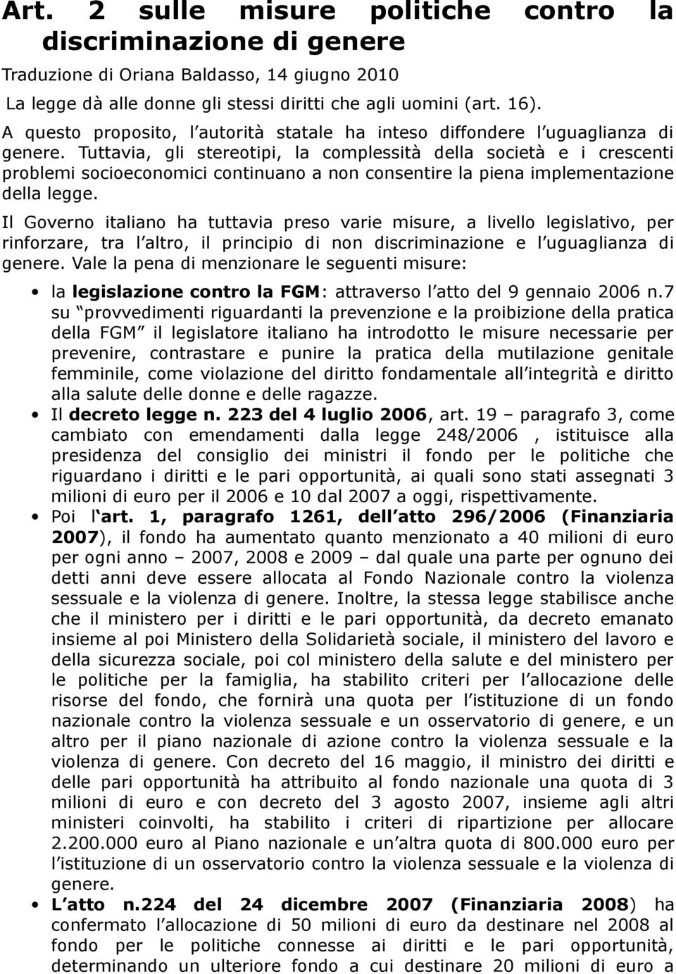 Tuttavia, gli stereotipi, la complessità della società e i crescenti problemi socioeconomici continuano a non consentire la piena implementazione della legge.