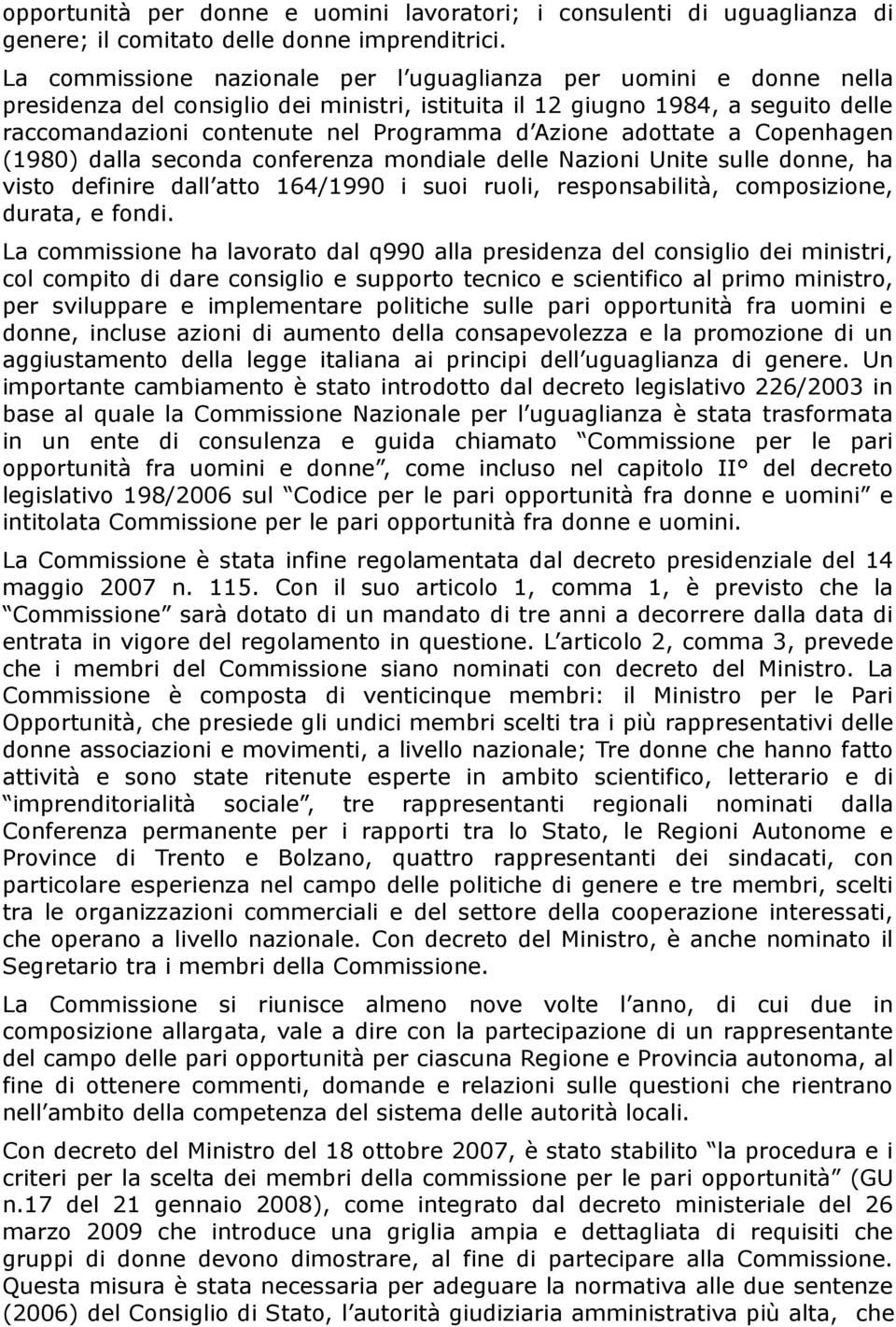 Azione adottate a Copenhagen (1980) dalla seconda conferenza mondiale delle Nazioni Unite sulle donne, ha visto definire dall atto 164/1990 i suoi ruoli, responsabilità, composizione, durata, e fondi.