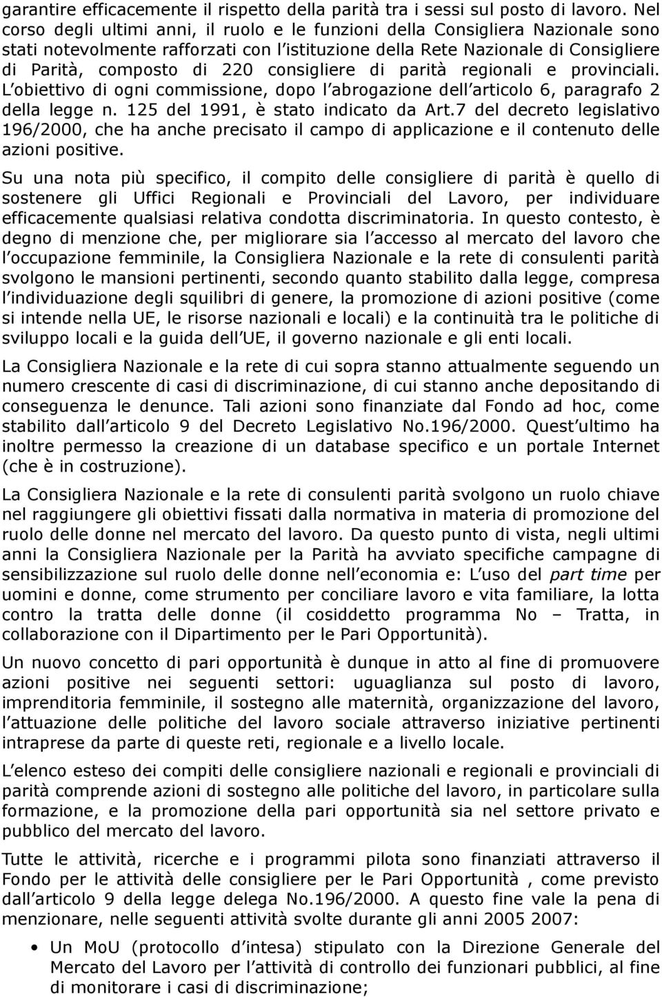 consigliere di parità regionali e provinciali. L obiettivo di ogni commissione, dopo l abrogazione dell articolo 6, paragrafo 2 della legge n. 125 del 1991, è stato indicato da Art.