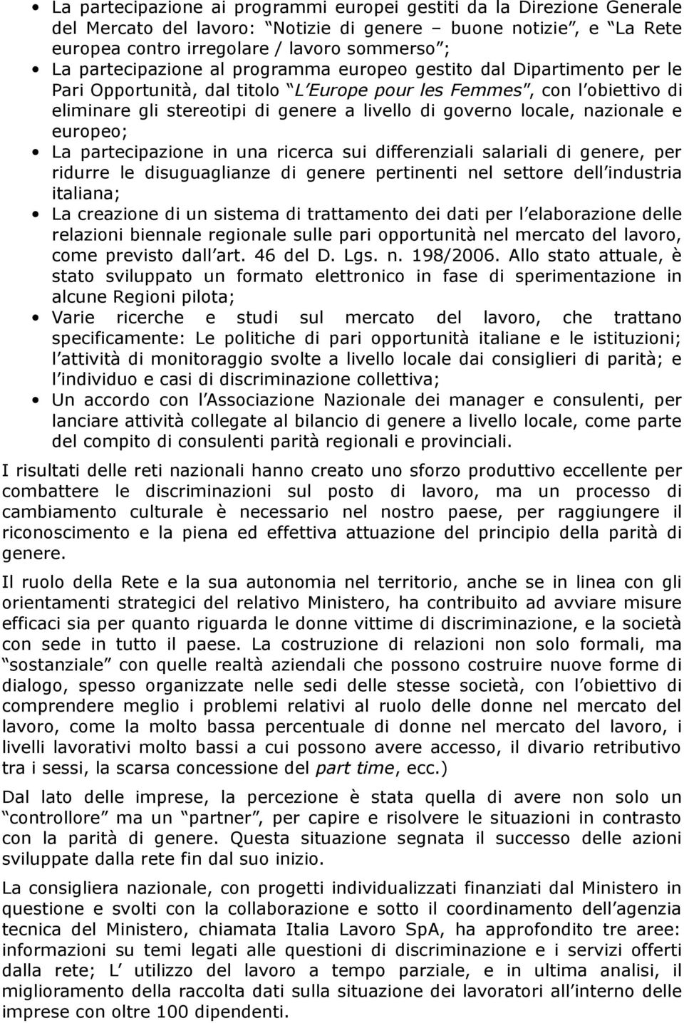 locale, nazionale e europeo; La partecipazione in una ricerca sui differenziali salariali di genere, per ridurre le disuguaglianze di genere pertinenti nel settore dell industria italiana; La