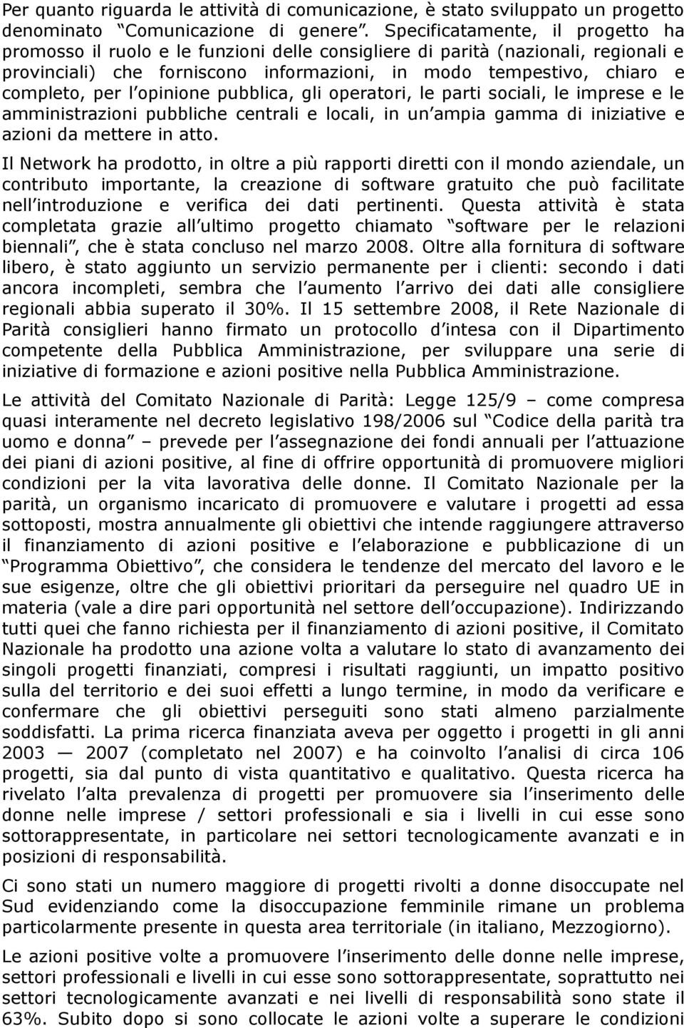 per l opinione pubblica, gli operatori, le parti sociali, le imprese e le amministrazioni pubbliche centrali e locali, in un ampia gamma di iniziative e azioni da mettere in atto.