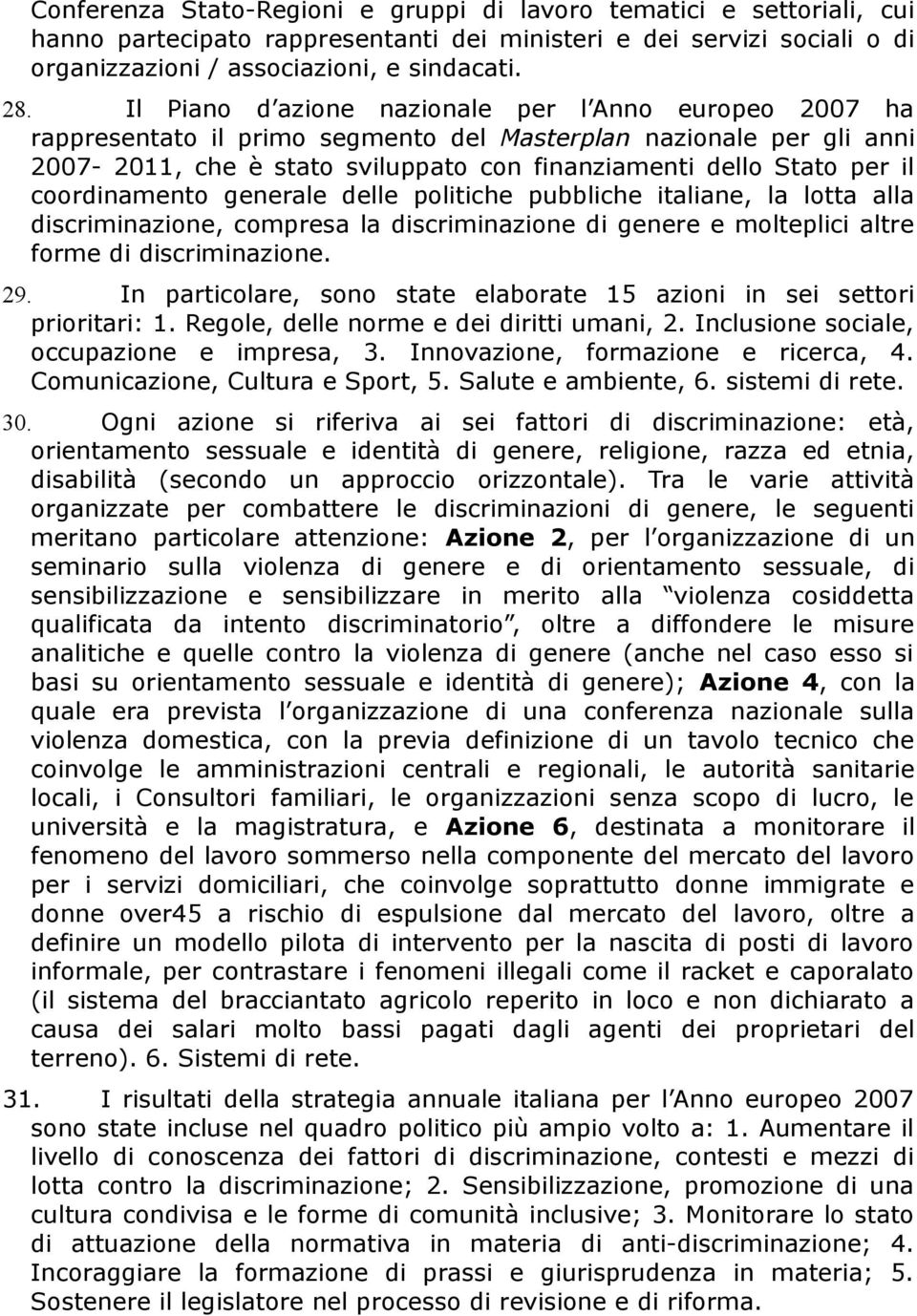 coordinamento generale delle politiche pubbliche italiane, la lotta alla discriminazione, compresa la discriminazione di genere e molteplici altre forme di discriminazione. 29.