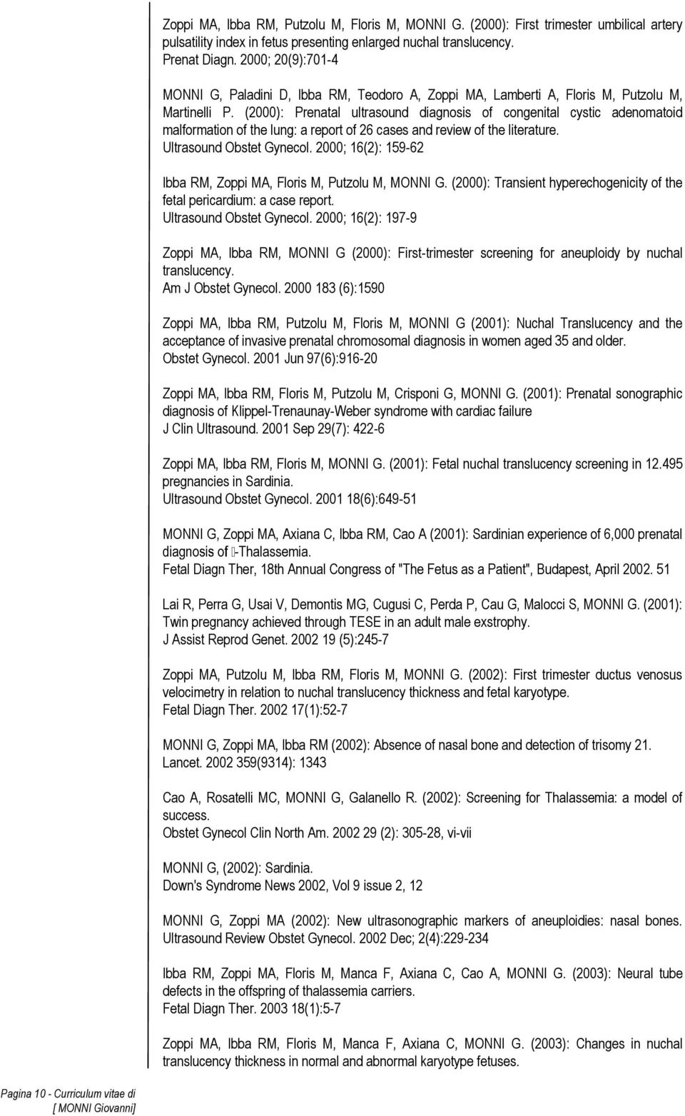 (2000): Prenatal ultrasound diagnosis of congenital cystic adenomatoid malformation of the lung: a report of 26 cases and review of the literature. Ultrasound Obstet Gynecol.