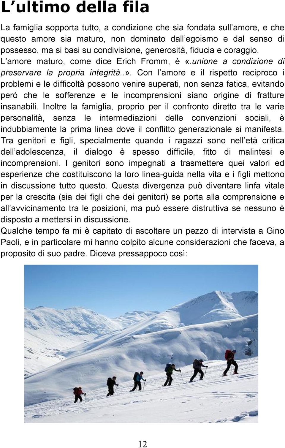 Con l amore e il rispetto reciproco i problemi e le difficoltà possono venire superati, non senza fatica, evitando però che le sofferenze e le incomprensioni siano origine di fratture insanabili.