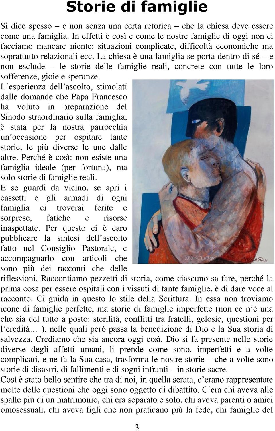 La chiesa è una famiglia se porta dentro di sé e non esclude le storie delle famiglie reali, concrete con tutte le loro sofferenze, gioie e speranze.