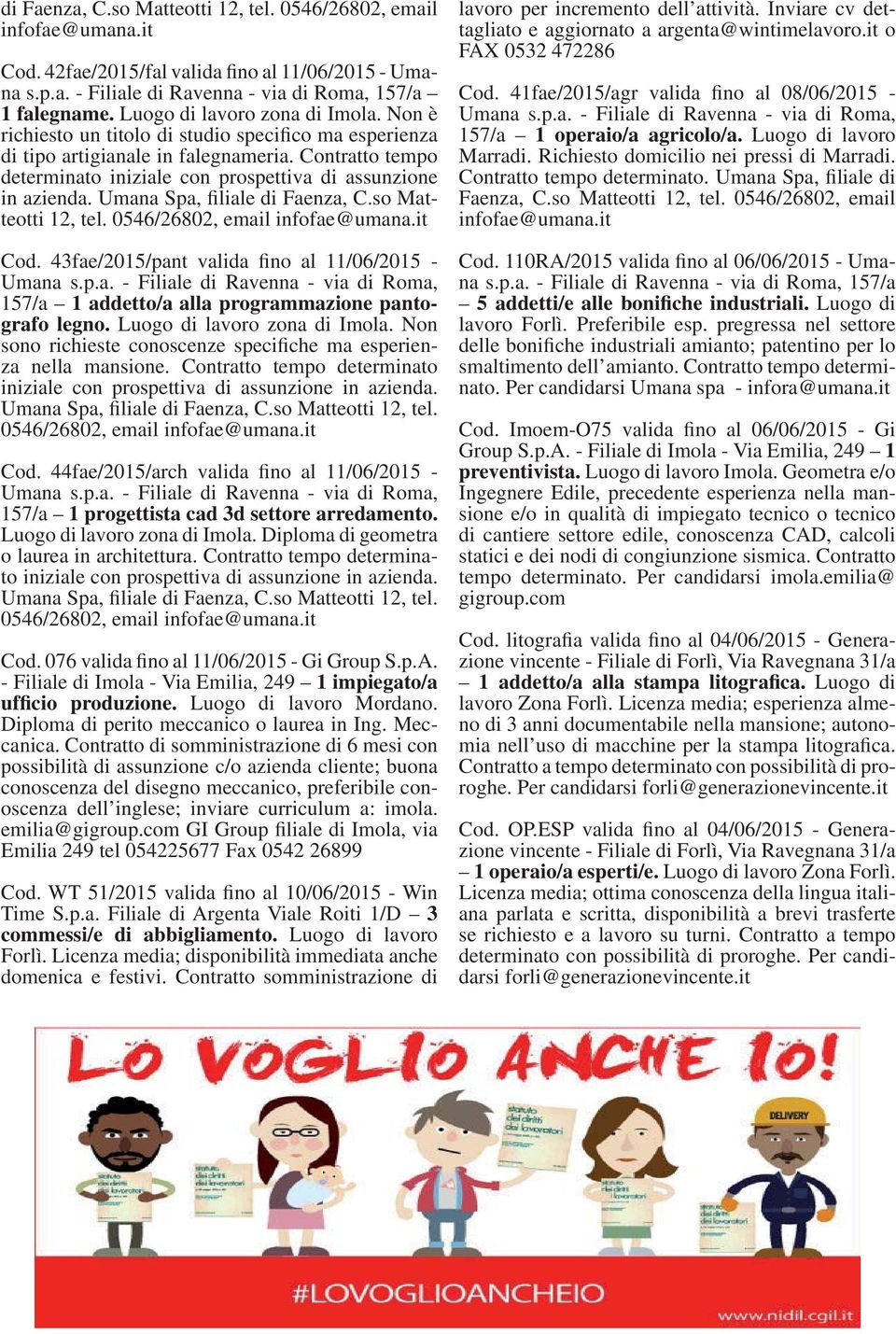 Contratto tempo determinato iniziale con prospettiva di assunzione in azienda. Umana Spa, filiale di Faenza, C.so Matteotti 12, tel. 0546/26802, email infofae@umana.it Cod.