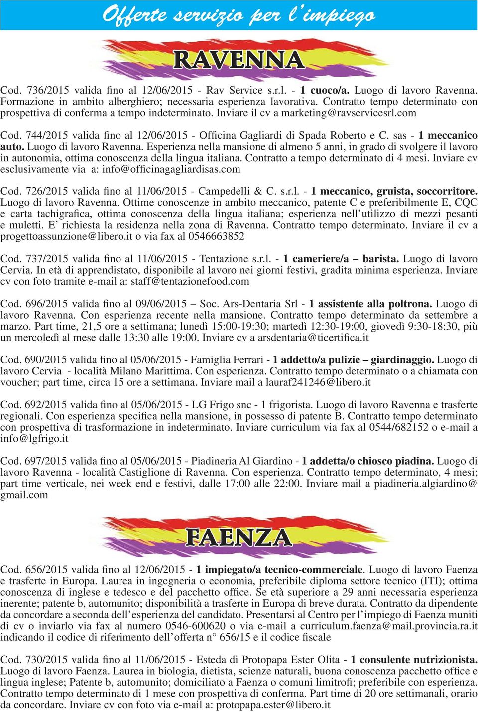 744/2015 valida fino al 12/06/2015 - Officina Gagliardi di Spada Roberto e C. sas - 1 meccanico auto. Luogo di lavoro Ravenna.