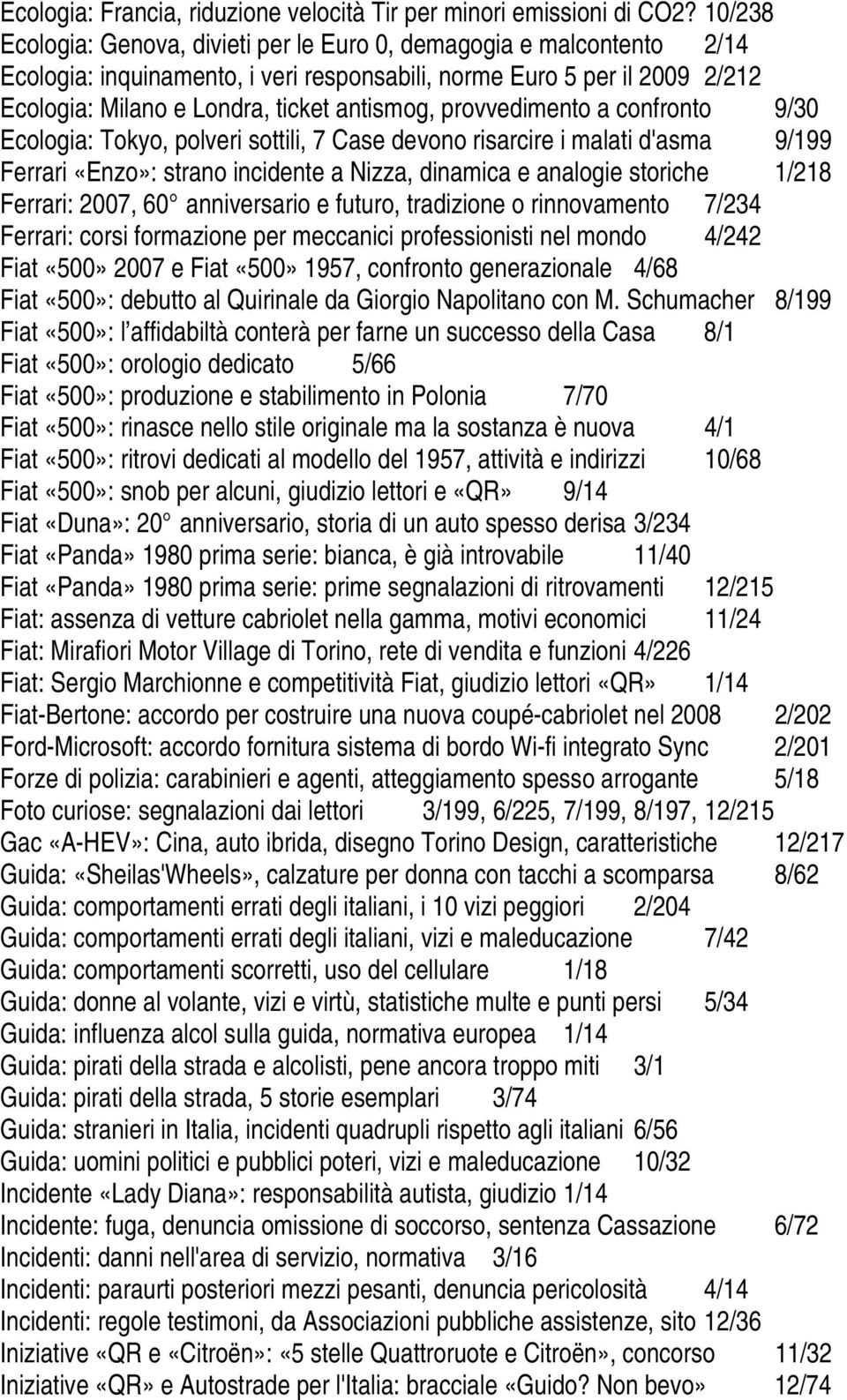 provvedimento a confronto 9/30 Ecologia: Tokyo, polveri sottili, 7 Case devono risarcire i malati d'asma 9/199 Ferrari «Enzo»: strano incidente a Nizza, dinamica e analogie storiche 1/218 Ferrari: