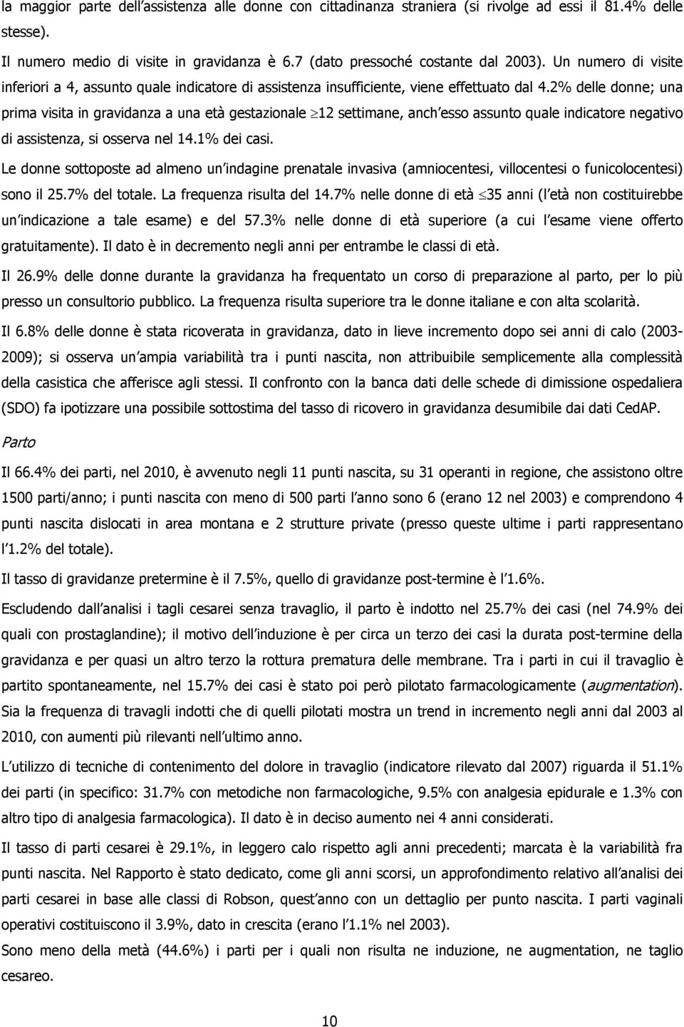 2% delle donne; una prima visita in gravidanza a una età gestazionale 12 settimane, anch esso assunto quale indicatore negativo di assistenza, si osserva nel 14.1% dei casi.