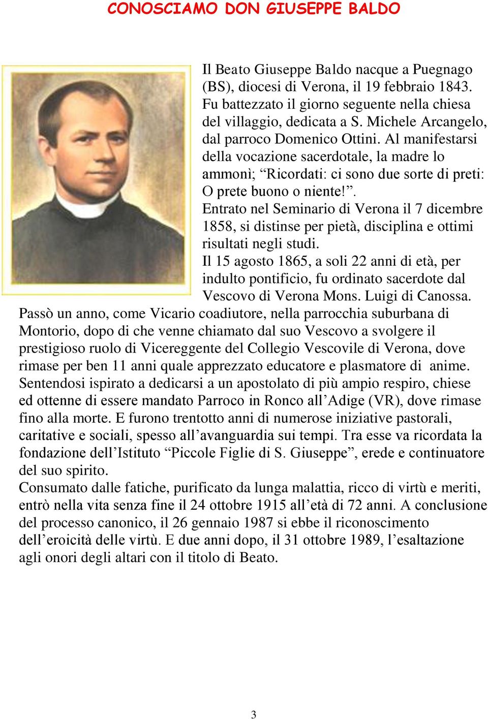 . Entrato nel Seminario di Verona il 7 dicembre 1858, si distinse per pietà, disciplina e ottimi risultati negli studi.