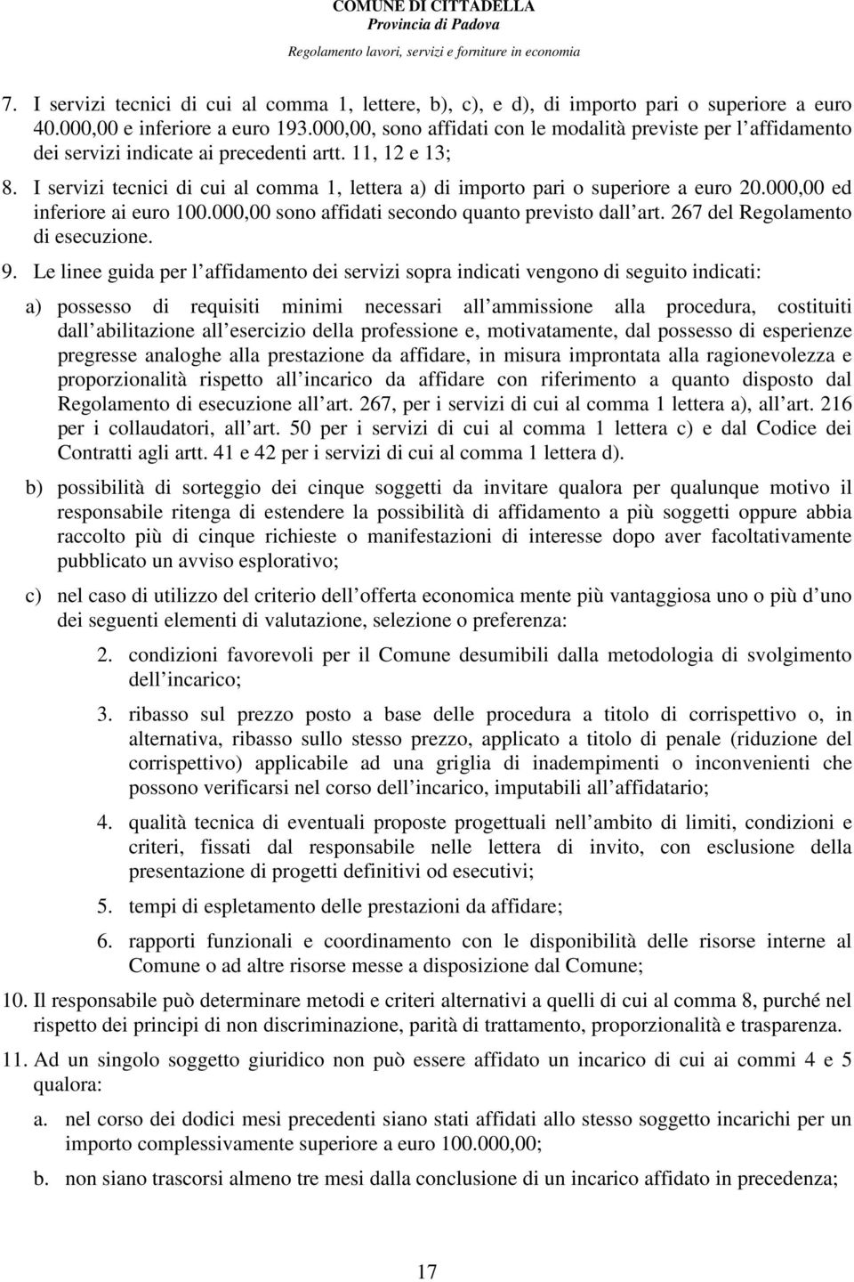 I servizi tecnici di cui al comma 1, lettera a) di importo pari o superiore a euro 20.000,00 ed inferiore ai euro 100.000,00 sono affidati secondo quanto previsto dall art.