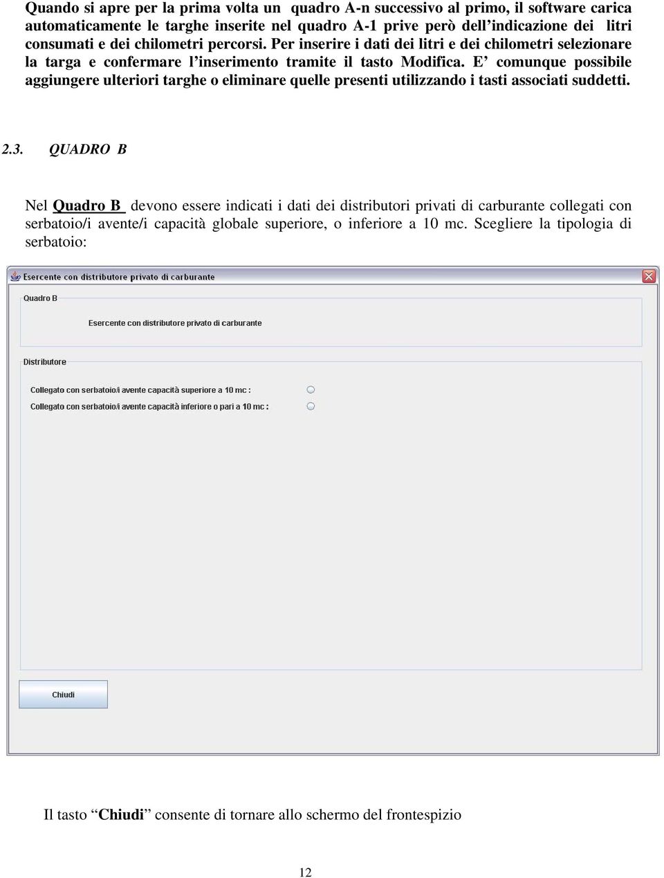 E comunque possibile aggiungere ulteriori targhe o eliminare quelle presenti utilizzando i tasti associati suddetti. 2.3.