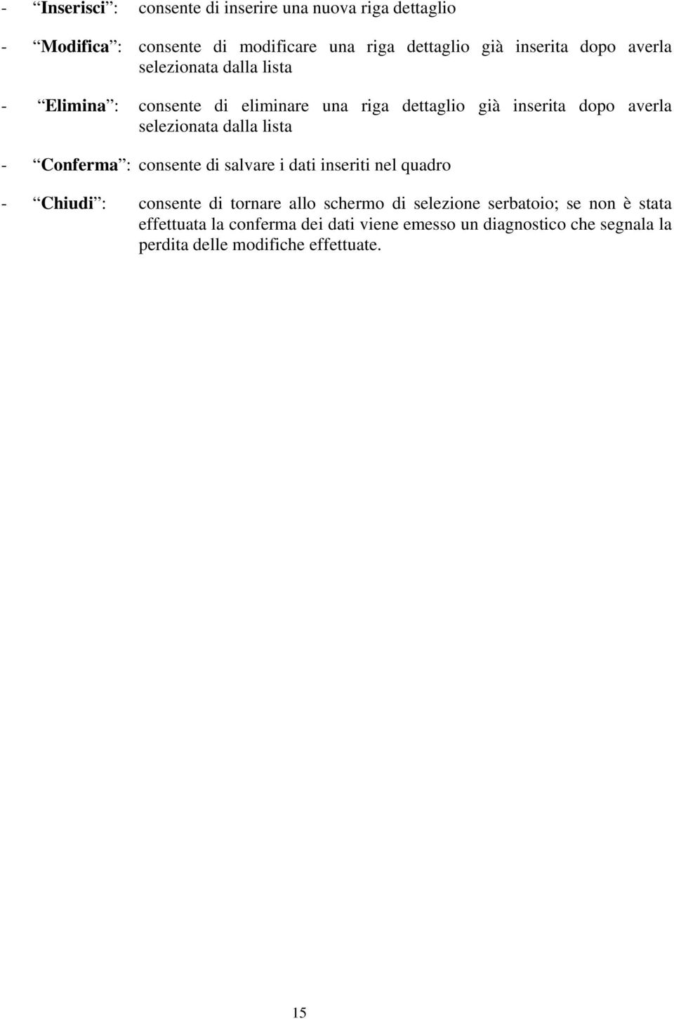 dalla lista - Conferma : consente di salvare i dati inseriti nel quadro - Chiudi : consente di tornare allo schermo di selezione