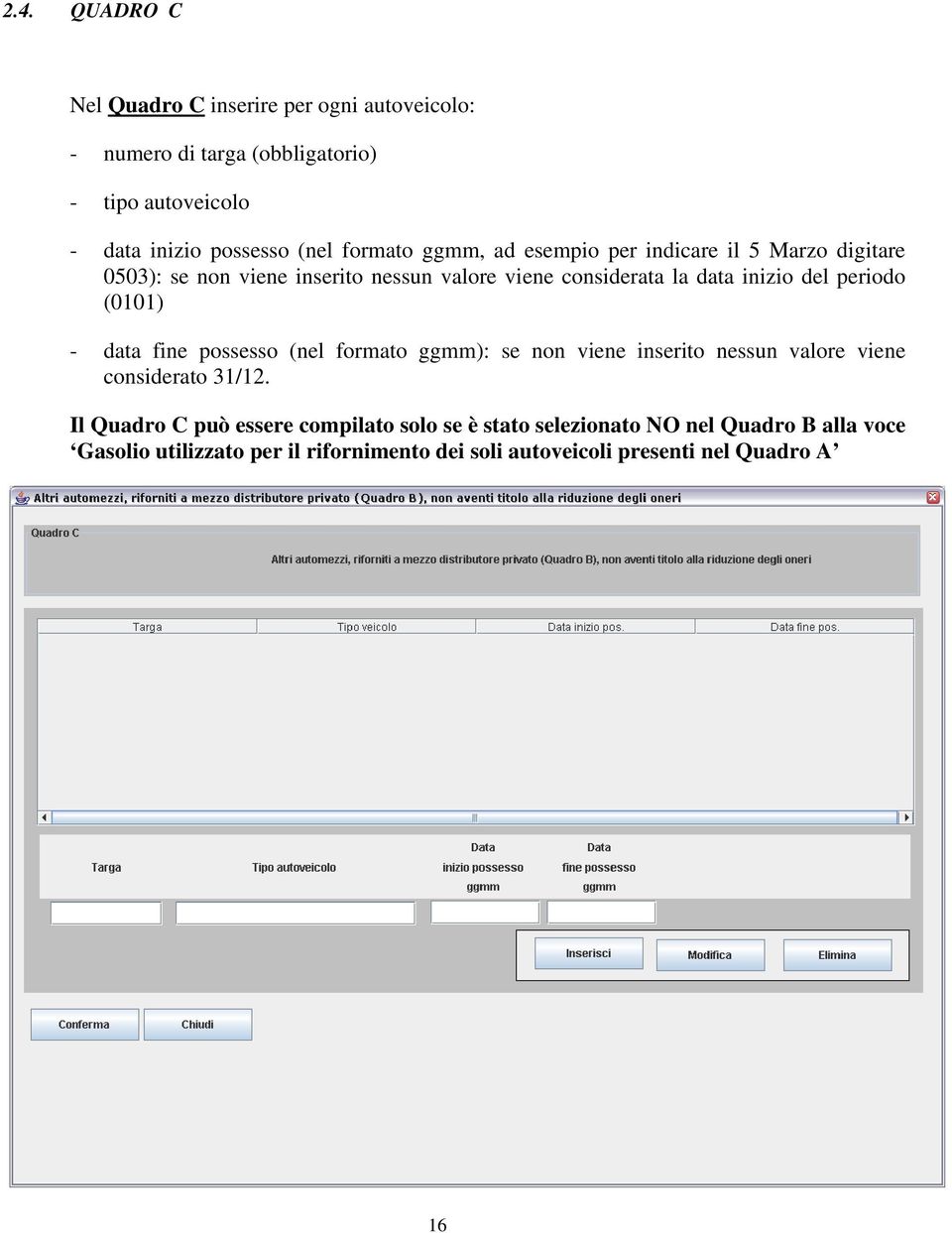 periodo (0101) - data fine possesso (nel formato ggmm): se non viene inserito nessun valore viene considerato 31/12.