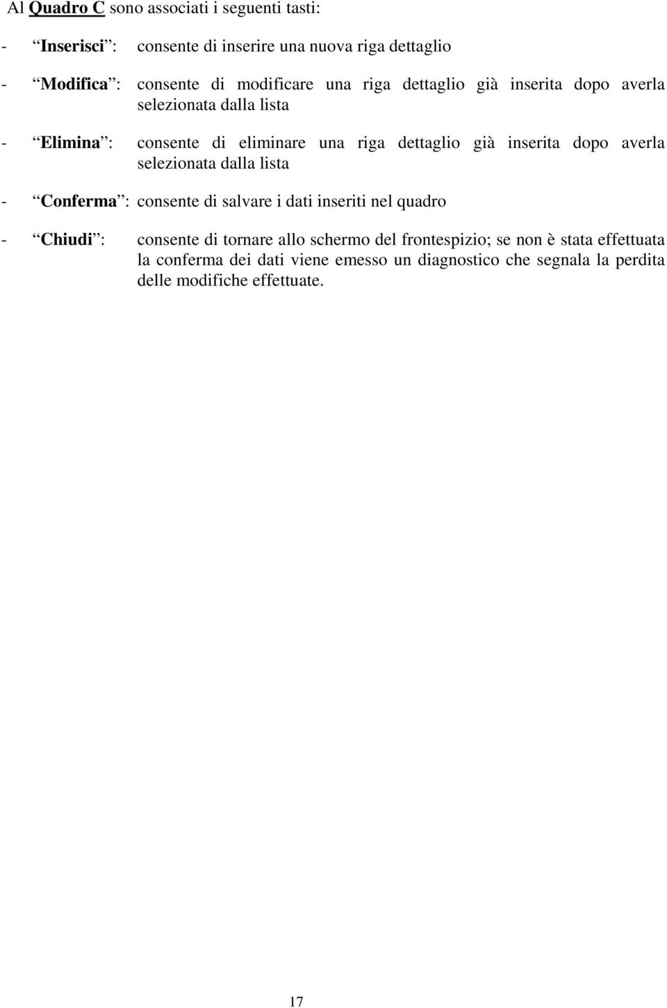 averla selezionata dalla lista - Conferma : consente di salvare i dati inseriti nel quadro - Chiudi : consente di tornare allo schermo del